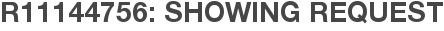 R11144756: Showing Request