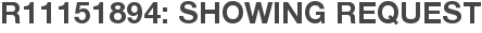 R11151894: Showing Request