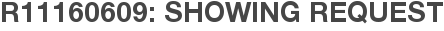 R11160609: Showing Request