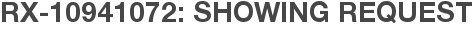 RX-10941072: Showing Request