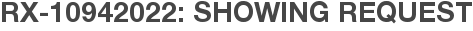 RX-10942022: Showing Request