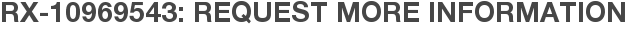 RX-10969543: Request More Information