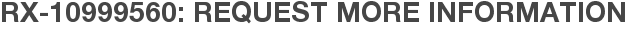 RX-10999560: Request More Information