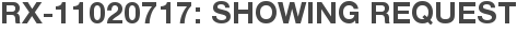 RX-11020717: Showing Request