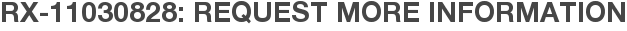 RX-11030828: Request More Information