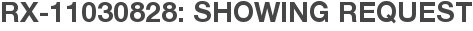 RX-11030828: Showing Request