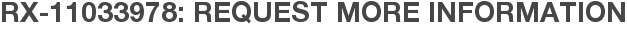 RX-11033978: Request More Information