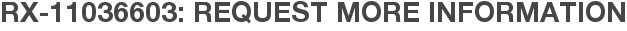 RX-11036603: Request More Information