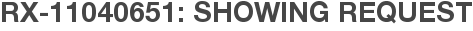 RX-11040651: Showing Request
