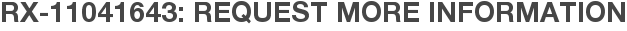 RX-11041643: Request More Information