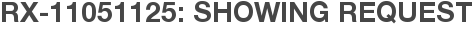 RX-11051125: Showing Request