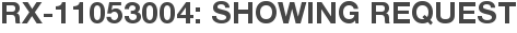 RX-11053004: Showing Request