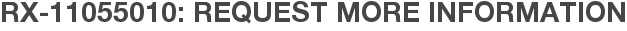 RX-11055010: Request More Information