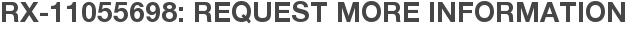 RX-11055698: Request More Information