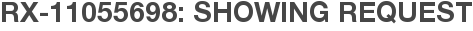 RX-11055698: Showing Request