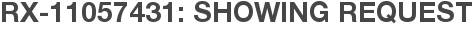 RX-11057431: Showing Request