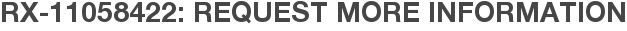 RX-11058422: Request More Information