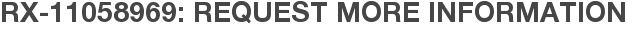RX-11058969: Request More Information