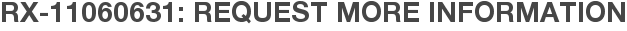 RX-11060631: Request More Information