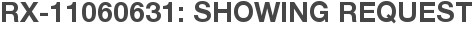 RX-11060631: Showing Request
