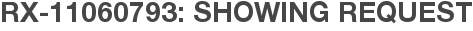 RX-11060793: Showing Request