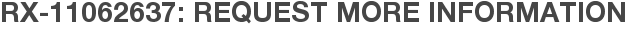 RX-11062637: Request More Information