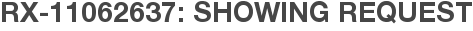RX-11062637: Showing Request