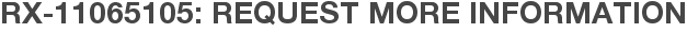 RX-11065105: Request More Information