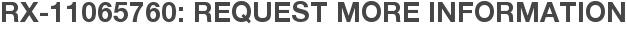 RX-11065760: Request More Information