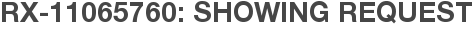 RX-11065760: Showing Request