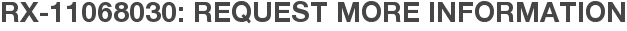 RX-11068030: Request More Information