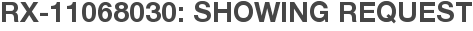 RX-11068030: Showing Request
