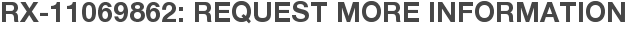 RX-11069862: Request More Information