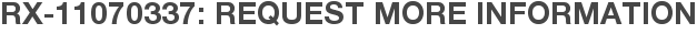 RX-11070337: Request More Information