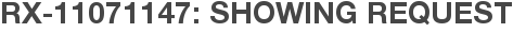 RX-11071147: Showing Request