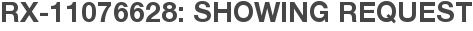 RX-11076628: Showing Request