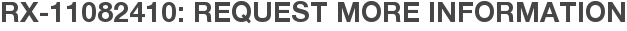 RX-11082410: Request More Information