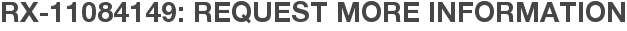 RX-11084149: Request More Information