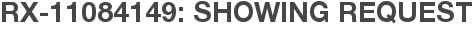 RX-11084149: Showing Request