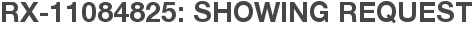 RX-11084825: Showing Request