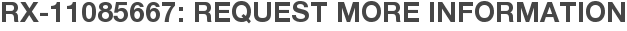 RX-11085667: Request More Information