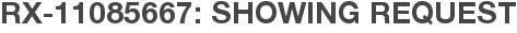 RX-11085667: Showing Request