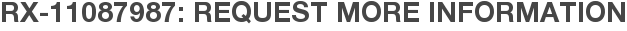 RX-11087987: Request More Information