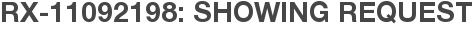 RX-11092198: Showing Request