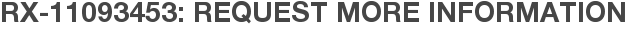RX-11093453: Request More Information