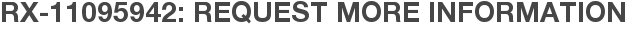 RX-11095942: Request More Information