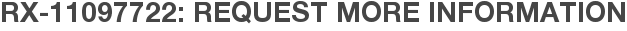 RX-11097722: Request More Information