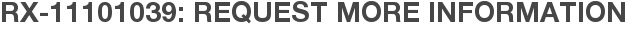 RX-11101039: Request More Information