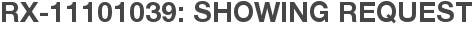 RX-11101039: Showing Request