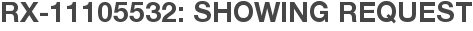 RX-11105532: Showing Request